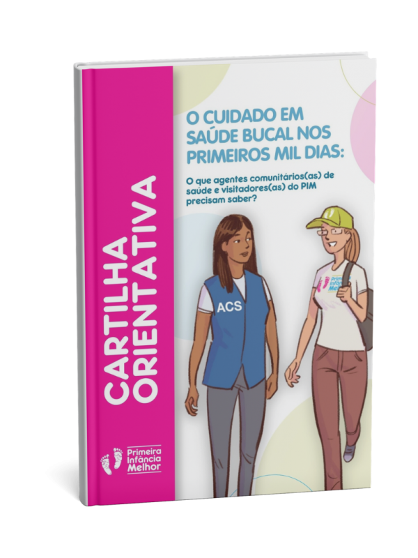 Cartilha Orientativa O cuidado em sa&uacute;de bucal nos primeiros mil dias: o que agentes comunit&aacute;rios(as) de sa&uacute;de e visitadores(as)